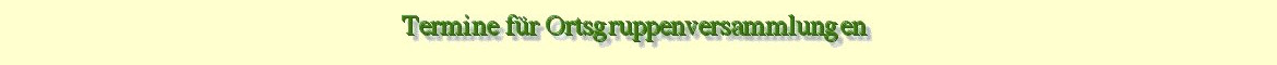 Termine Ortsgruppenversammlungen
